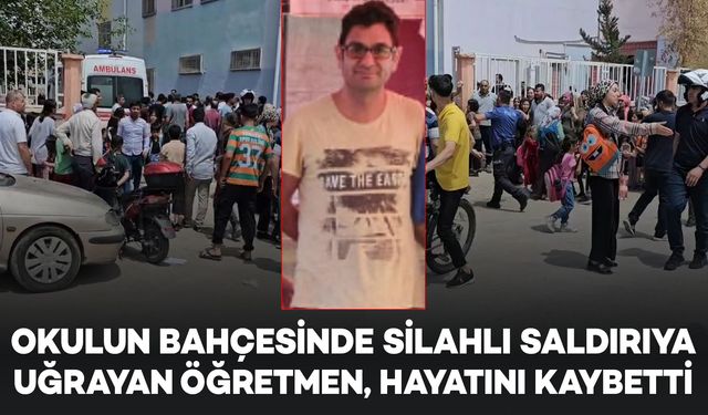 Okulun bahçesinde silahlı saldırıya uğrayan öğretmen öldü