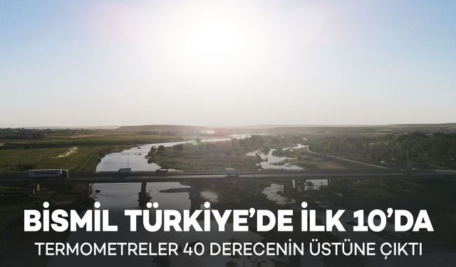 Termometreler 40 derecenin üstüne çıktı: Bismil Türkiye’de İlk 10’da