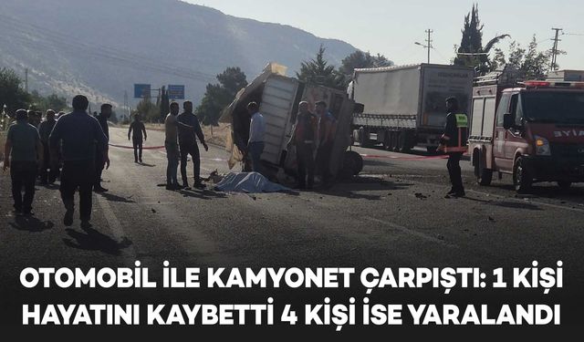 Otomobil ile kamyonet çarpıştı: 1 ölü, 4 yaralı