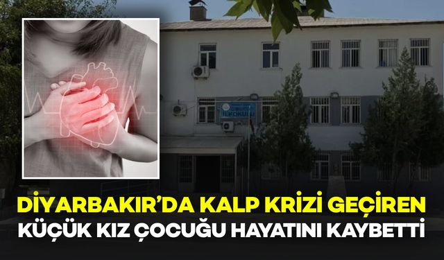Diyarbakır'da Kalp Krizi Geçiren 6 Yaşındaki Çocuk Yaşamını Yitirdi