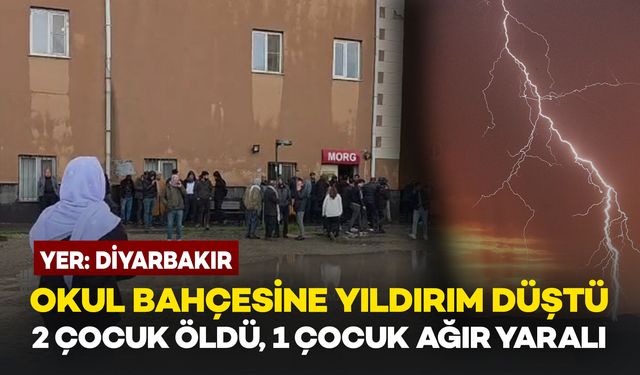 Diyarbakır'da Okulda Yıldırım Faciası: 2 Ölü, 1 Ağır Yaralı