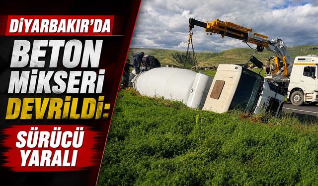 Diyarbakır'da Beton Mikseri Devrildi: Sürücü Yaralı