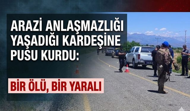 Kardeşler Arasındaki Arazi Anlaşmazlığında 1 Kişi Öldü