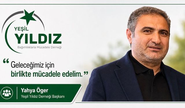 Yeşil Yıldız Derneği Başkanı Yahya Öger’den Çarpıcı Uyarı: “Bağımlılıkla Mücadelede Gerçeklerle Yüzleşilmeli”