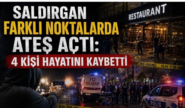 Saldırgan Farklı Noktalarda Ateş Açtı: 4 Kişi Hayatını Kaybetti