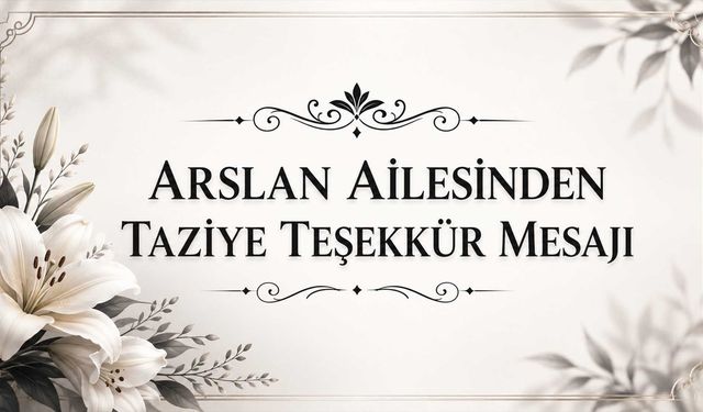 Arslan Ailesinden Taziye Teşekkür Mesajı