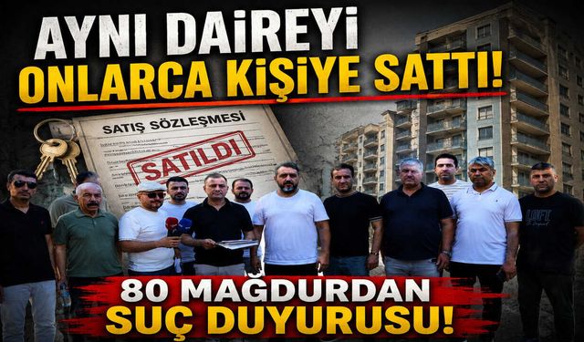 Aynı Daireyi Onlarca Kişiye Sattılar: 80 Mağdurdan Suç Duyurusu