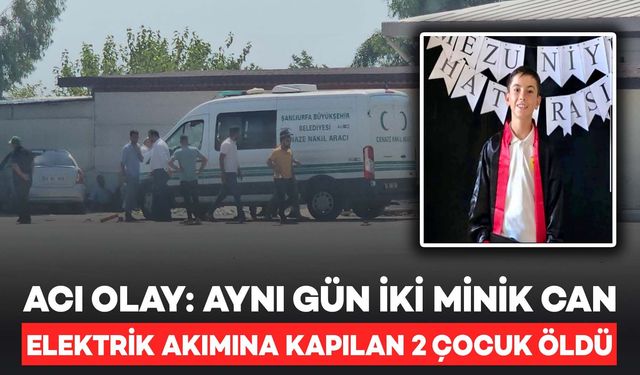 Acı Tesadüf: Aynı Gün Elektrik Akımına Kapılan İki Çocuk Hayatını Kaybetti