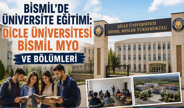 Bismil'de Üniversite Eğitimi: Dicle Üniversitesi Bismil MYO ve Bölümleri