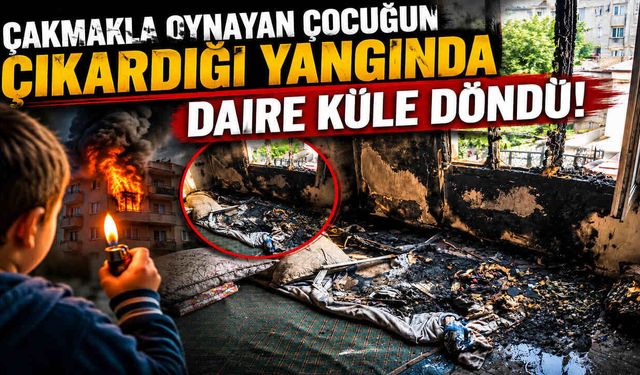 Çakmakla Oynayan Çocuğun Çıkardığı Yangında Daire Küle Döndü