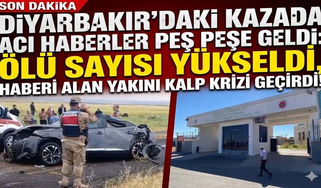 Diyarbakır'daki Kazada Acı Haberler Peş Peşe Geldi: Ölü Sayısı Yükseldi, Haberi Alan Yakını Kalp Krizi Geçirdi!