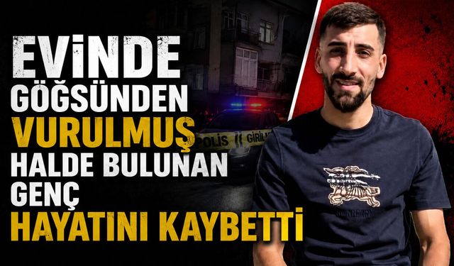 Evinde Göğsünden Vurulmuş Halde Bulunan Genç Hayatını Kaybetti