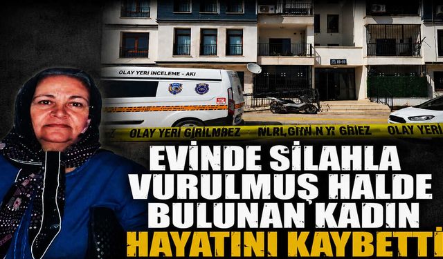 Evinde Silahla Vurulmuş Halde Bulunan Kadın Hayatını Kaybetti