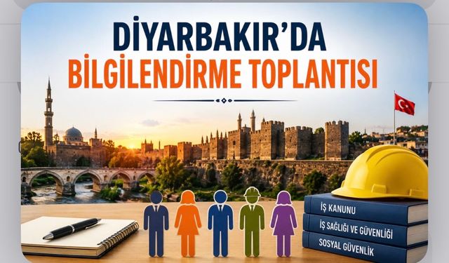 Diyarbakır’da Çalışma Hayatına Yönelik Bilgilendirme Toplantısı Düzenlenecek