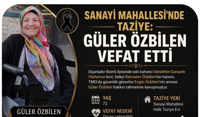 Sanayi Mahallesi’nde Taziye: Güler Özbilen Vefat Etti