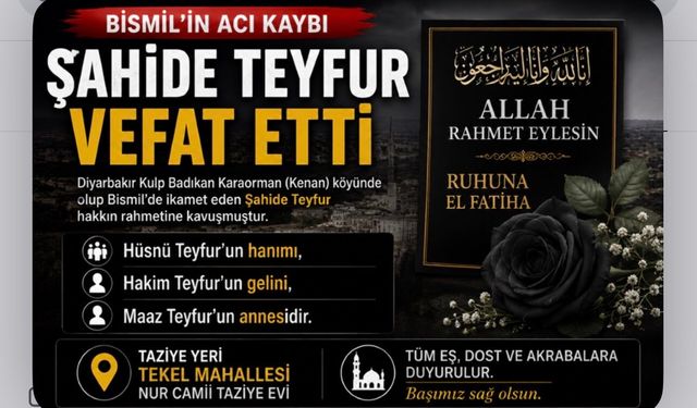 Bismil'de Şahide Teyfur Vefat Etti