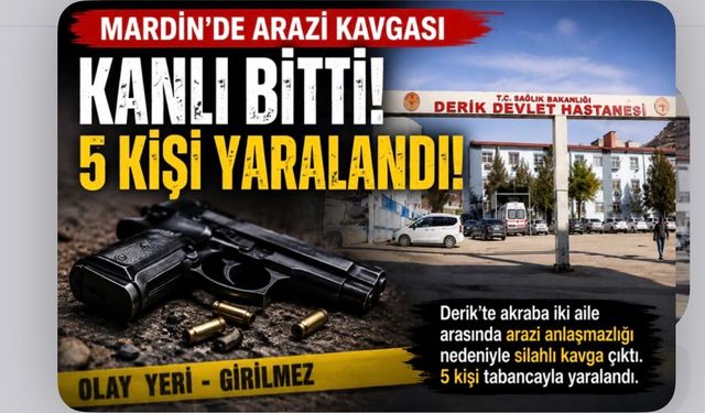 Arazi Anlaşmazlığı Kanlı Bitti: 5 Kişi Yaralandı