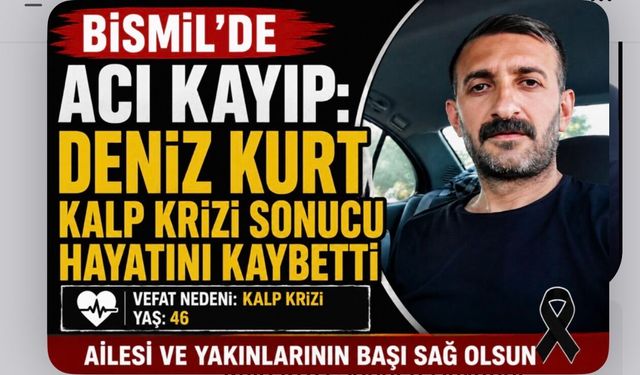 Bismil'de Acı Kayıp: Deniz Kurt Kalp Krizi Sonucu Hayatını Kaybetti