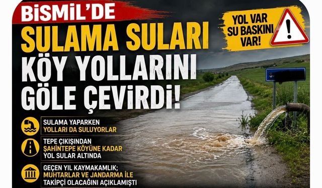 Bismil’de Sulama Suları Köy Yollarını Göle Çevirdi: Vatandaş Denetim İstiyor