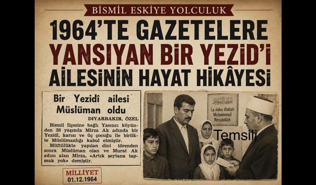 Bismil Eskiye Yolculuk: 1964'te Gazetelere Yansıyan Bir Yezid’i ailesinin Hayat Hikâyesi