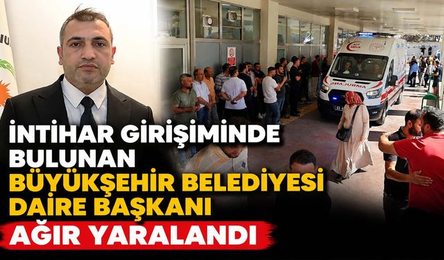 İntihar Girişiminde Bulunan Büyükşehir Belediyesi Daire Başkanı Ağır Yaralandı