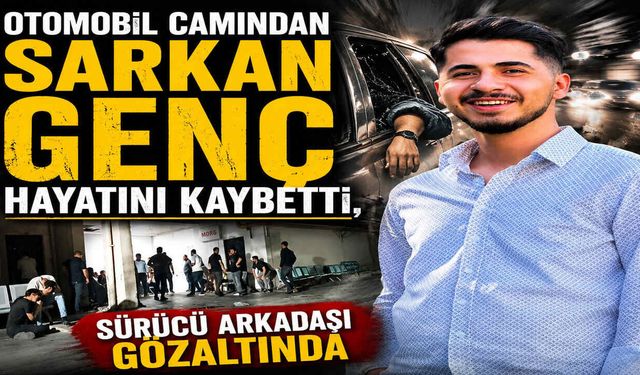 Otomobil Camından Sarkan Genç Hayatını Kaybetti, Sürücü Arkadaşı Gözaltında