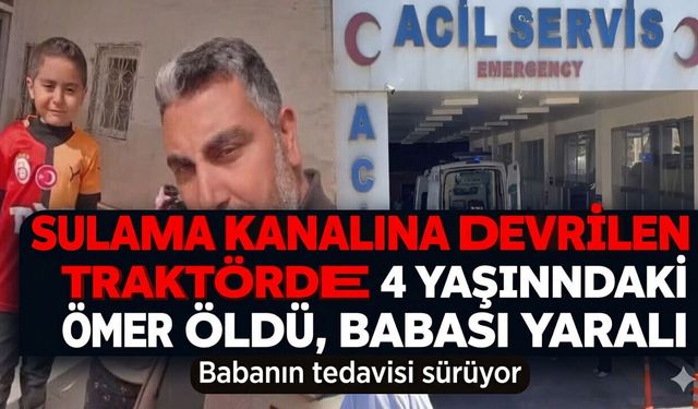 Sulama Kanalına Devrilen Traktörde 4 Yaşındaki Öldü, Babası Yaralı