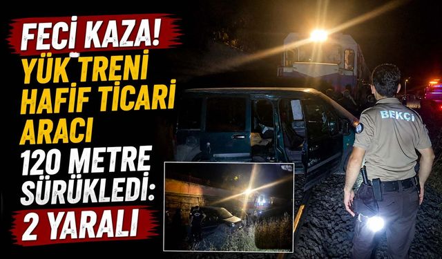 Feci Kaza! Yük Treni Hafif Ticari Aracı 120 Metre Sürükledi: 2 Yaralı
