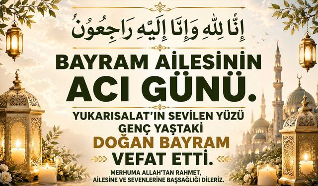 Yukarısalat'ın sevilen yüzü genç yaştaki Doğan Bayram vefat etti