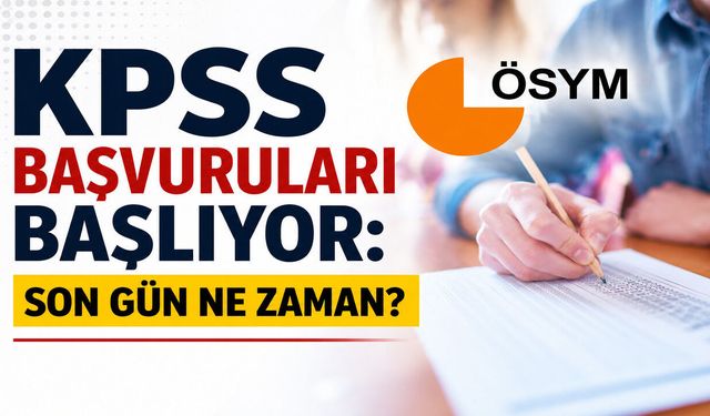 KPSS Başvuruları Başlıyor: Son Gün Ne Zaman?