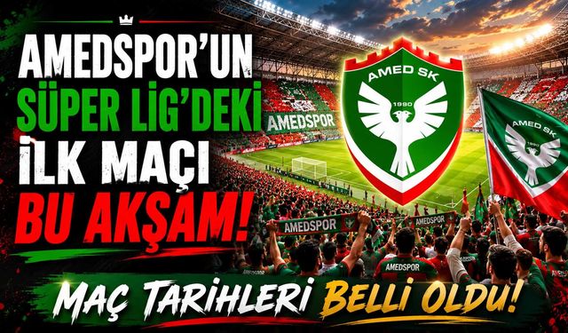 Amedspor'un Süper Lig'deki İlk Maçı Bu Akşam: Maç Tarihleri Belli Oldu