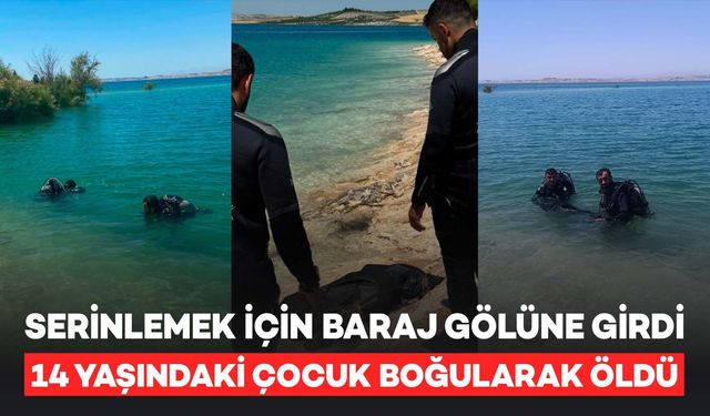 Baraj Gölüne Giren 14 Yaşındaki Çocuk Boğularak Can Verdi