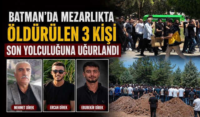 Batman'da Mezarlıkta Öldürülen 3 Kişi Son Yolculuğuna Uğurlandı
