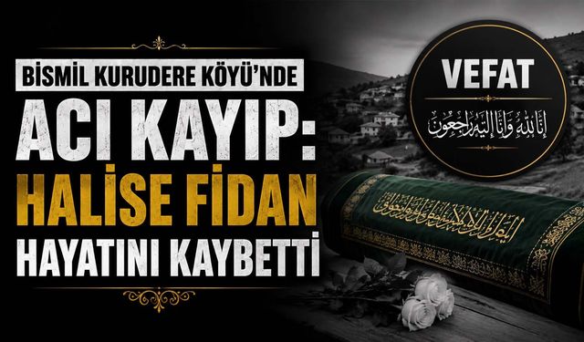 Bismil Kurudere Köyü'nde acı kayıp: Halise Fidan vefat etmiştir