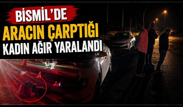 Bismil'de Otomobilin Çarptığı Kadın Ağır Yaralandı