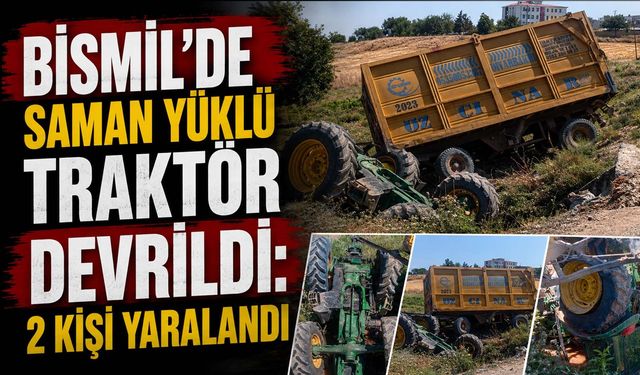 Bismil'de Saman Yüklü Traktör Devrildi: 2 Kişi Yaralandı