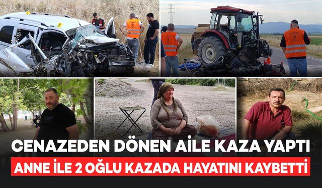 Cenazeden Dönen Aile Kaza Yaptı: Anne ile 2 Oğlu Hayatını Kaybetti