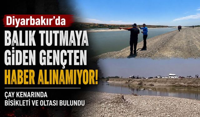 Diyarbakır'da Balık Tutmaya Giden Gençten Haber Alınamıyor! Çay Kenarında Bisikleti ve Oltası Bulundu