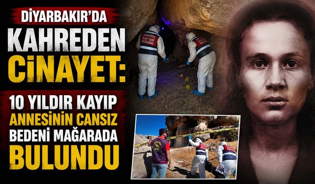 Diyarbakır'da Kahreden Cinayet: 10 Yıldır Kayıp Annesinin Cansız Bedeni Mağarada Bulundu