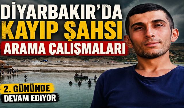 Diyarbakır'da Kayıp Şahsı Arama Çalışmaları 2. Gününde Devam Ediyor