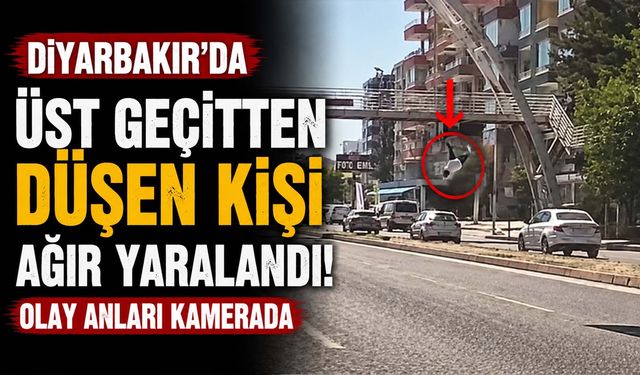 Diyarbakır'da Üst Geçitten Düşen Kişi Ağır Yaralandı: Olay Anları Kamerada