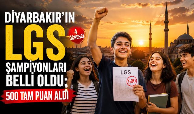 Diyarbakır'ın LGS Şampiyonları Belli Oldu: 4 Öğrenci 500 Tam Puan Aldı