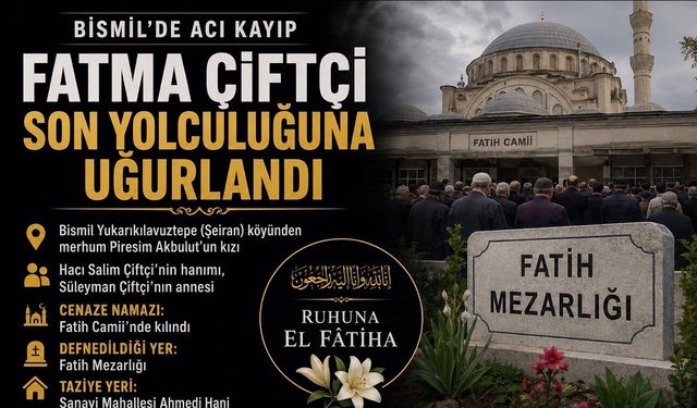 Bismil'de Fatma Çiftçi Son Yolculuğuna Uğurlandı