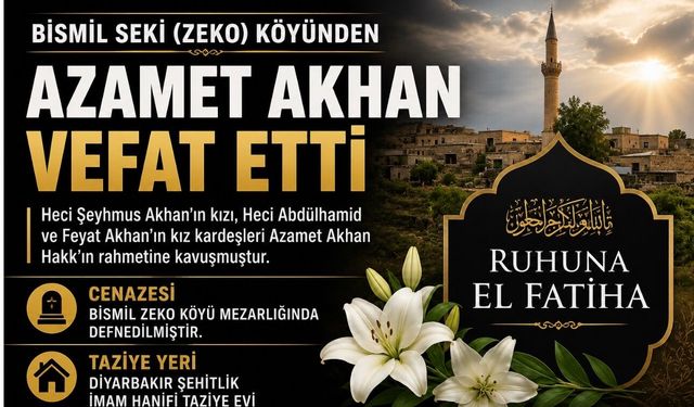 Bismil Zeko Köyünden Azamet Akhan Vefat Etti
