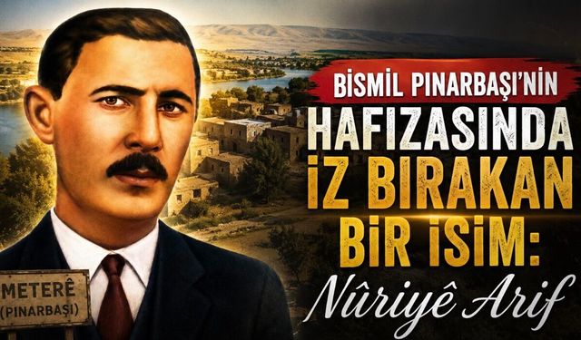 Bismil Pınarbaşı’nın Hafızasında İz Bırakan İsim: Meterili Nûriyê Arif