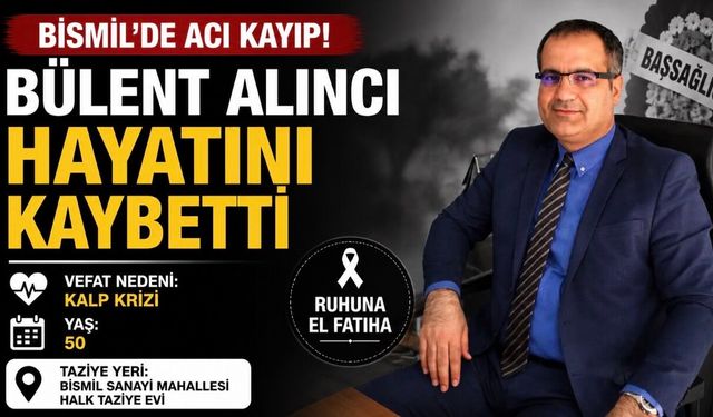 Bismil’de Kalp Krizi Can Aldı: Bülent Alıncı Hayatını Kaybetti