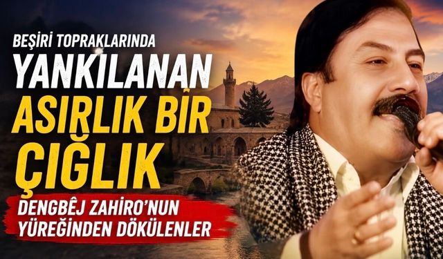 Beşiri Topraklarında Bir Asırlık Çığlık: Dengbêj Zahiro’nun "Bişêrîyo" Destanı İlk Kez Tüm Sözleriyle Gün Yüzünde