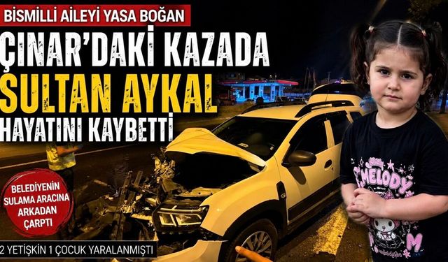 Bismilli aileyi yasa boğan Çınar’daki kazada 3 yaşındaki Sultan Aykal hayatını kaybetti
