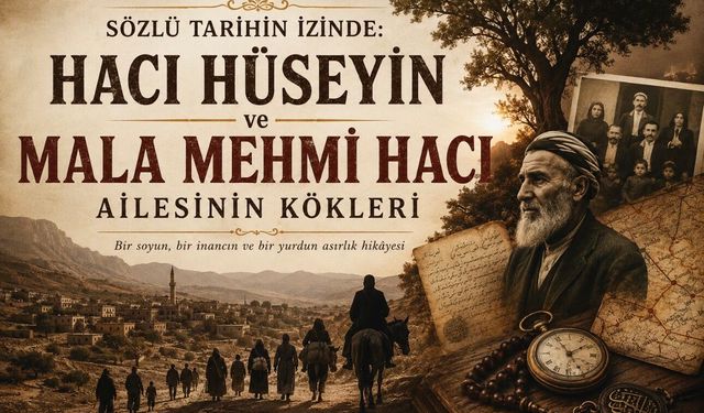Sözlü Tarihin İzinde: Hacı Hüseyin ve Mala Mehmi Hacı Ailesinin Kökleri 2.Bölüm
