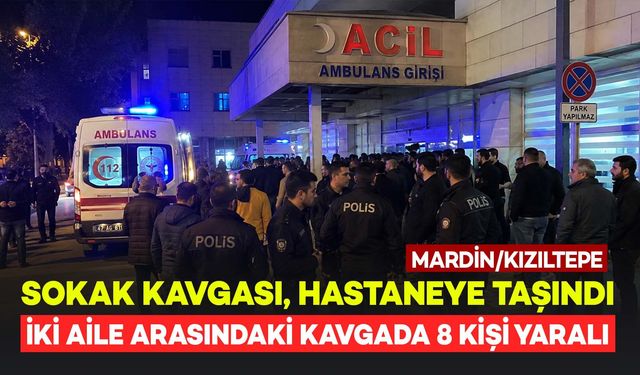 İki Aile Arasında Sokakta Başlayan Kavga Hastaneye Kadar Taşındı! 8 Kişi Yaralandı